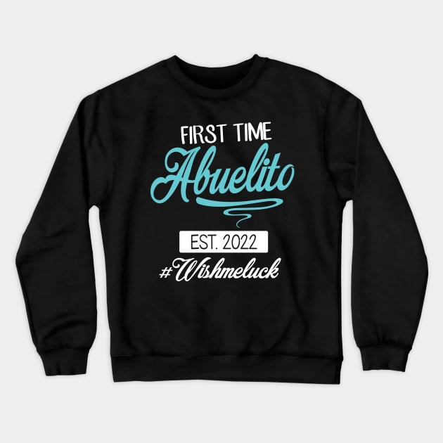 First Time Abuelito Est 2022 Happy Father Daddy Wish Me Luck Crewneck Sweatshirt by DainaMotteut